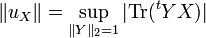 \|u_X\| = \sup_{\|Y\|_2=1} |{\rm Tr}(^t Y X)| 