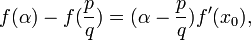 f(\alpha) - f(\frac{p}{q}) = (\alpha - \frac{p}{q}) f'(x_0),