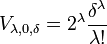 V_{\lambda,0,\delta}  = 2^{\lambda}\frac {\delta^{\lambda}}{\lambda!}