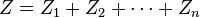  Z = Z_1+Z_2 + \cdots + Z_n 