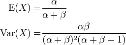     \begin{align}    \operatorname{E}(X)   = & \frac{\alpha}{\alpha+\beta} \\    \operatorname{Var}(X) = & \frac{\alpha \beta}{(\alpha+\beta)^2(\alpha+\beta+1)}   \end{align}  