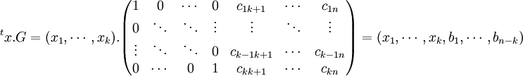 ^tx.G=(x_1,\cdots ,x_k). \begin{pmatrix} 1 & 0 & \cdots & 0 & c_{1 k+1} & \cdots & c_{1 n} \\ 0 & \ddots & \ddots & \vdots & \vdots & \ddots & \vdots \\ \vdots & \ddots & \ddots & 0 & c_{k-1 k+1} & \cdots & c_{k-1 n} \\ 0 & \cdots & 0 & 1 & c_{k k+1} & \cdots & c_{k n} \end{pmatrix} =(x_1,\cdots ,x_k,b_1,\cdots ,b_{n-k})