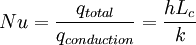 Nu = \frac{q_{total}}{q_{conduction}}=\frac{hL_c}{k}
