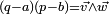 \scriptstyle (q-a)(p-b) = \vec v \wedge \vec w