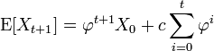 \operatorname{E}[X_{t+1}]= \varphi^{t+1} X_0 + c \sum_{i=0}^{t}\varphi^i\,