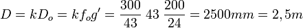 D= kD_o = k f_o g' = \frac{300}{43}\; 43 \;\frac{200}{24}=2500 mm= 2,5 m
