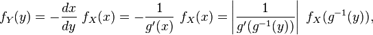 f_Y(y) = -\frac{dx}{dy}\ f_X(x) = - \frac{1}{g'(x)}\ f_X(x) = \left| \frac{1}{g'(g^{-1}(y))} \right|\ f_X(g^{-1}(y)),