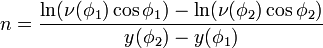 n={{\ln(\nu(\phi_1)\cos\phi_1)-\ln(\nu(\phi_2)\cos\phi_2)}\over{y(\phi_2)-y(\phi_1)}}