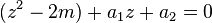 (z^2-2m)+a_1z+a_2=0\,