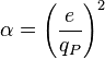 \alpha = \left( \frac{e}{q_P} \right)^2
