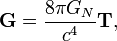 \mathbf{G}=\frac{8\pi G_N}{c^4}\mathbf{T},