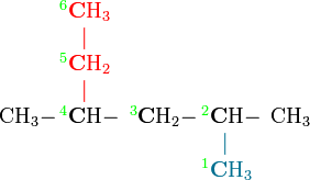  \begin{array}{lclclclclcl} & &^{\color{Green}6}{\color{Red}\mathbf{C}\mathrm{H_3}} & & &\\ & &\quad {\color{Red}|} & & &\\ & &^{\color{Green}5}{\color{Red}\mathbf{C}\mathrm{H_2}} & & &\\ & &\quad {\color{Red}|} & & &\\ &\mathrm{CH_3} - \!\!\!\! &^{\color{Green}4}\mathbf{C}\mathrm{H} - \!\!\!\! &^{\color{Green}3}\mathbf{C}\mathrm{H_2} - \!\!\!\! &^{\color{Green}2}\mathbf{C}\mathrm{H} - \!\!\!\! &\mathrm{CH_3}\\ & & & &\quad {\color{MidnightBlue}|} &\\ & & & &^{\color{Green}1}{\color{MidnightBlue}\mathbf{C}\mathrm{H_3}}&\\ \end{array} 