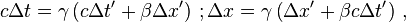 c \Delta t = \gamma \left( c \Delta t' + \beta \Delta x' \right) \, ; \Delta x = \gamma \left( \Delta x' + \beta c \Delta t' \right) \, ,