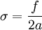  \sigma = \frac{f}{2a}