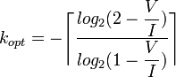 k_{opt} = - \Bigg \lceil \dfrac {log_2(2 - \dfrac V I)} {log_2(1 - \dfrac V I)} \Bigg \rceil