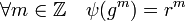 \forall m\in \mathbb{Z} \quad \psi(g^m)=r^m