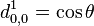 d_{0,0}^{1} = \cos \theta