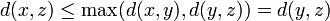 d(x,z) \le \max(d(x,y),d(y,z)) =d(y,z)