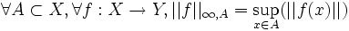 \forall A \subset X, \forall f: X \rightarrow Y, ||f||_{\infty,A}= \sup_{x \in A} ( ||f(x)|| )