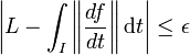 \left|L - \int_I \left\|\frac {df}{dt}\right\| \mathrm d t \right| \le \epsilon