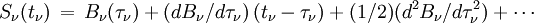 S_\nu(t_\nu)\,=\,B_\nu(\tau_\nu) + (dB_\nu/d\tau_\nu)\,(t_\nu - \tau_\nu)+ (1/2)(d^2B_\nu/d\tau_\nu^2)+\cdots