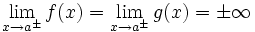 \lim_{x \to a^{\pm}} f(x) = \lim_{x \to a^{\pm}} g(x) = \pm \infty