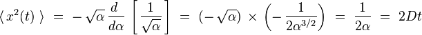 \langle \,  x^2(t)  \ \rangle \ = \ - \, \sqrt{\alpha} \, \frac{d~}{d \alpha} \, \left[ \, \frac{1}{\sqrt{\alpha}} \, \right] \ = \ (- \, \sqrt{\alpha}) \, \times \, \left( - \, \frac{1}{2\alpha^{3/2}} \right) \ = \ \frac{1}{2 \alpha} \ = \ 2 D t