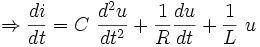 \Rightarrow \frac{di}{dt} = C \ \frac{d^2u}{dt^2} +                                   \frac{1}{R} \frac{du}{dt} +                                   \frac{1}{L} \ u