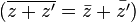 (\overline{z + z'} = \bar{z} + \bar{z'})