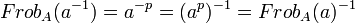 Frob_A(a^{-1})=a^{-p}=(a^p)^{-1}=Frob_A(a)^{-1}\;