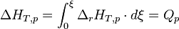  \Delta H_{T,p} = \int_{0}^{\xi}\Delta_{r} H_{T,p} \cdot d\xi = Q_{p}~