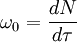\omega_0 = \frac{dN}{d\tau}