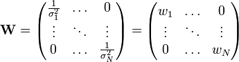            \mathbf{W} = \begin{pmatrix}                        \frac{1}{\sigma_1^2} & \ldots & 0 \\                        \vdots             & \ddots & \vdots \\                        0                  & \ldots & \frac{1}{\sigma_N^2}\\                        \end{pmatrix} = \begin{pmatrix}                        w_1 & \ldots & 0 \\                        \vdots & \ddots & \vdots \\                        0 & \ldots & w_N \\                        \end{pmatrix}   