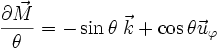 {\partial \vec M \over \theta} = -\sin \theta\;\vec k + \cos \theta \vec u_\varphi