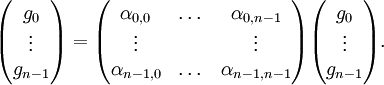 \begin{pmatrix}g_0\\\vdots\\g_{n-1}\end{pmatrix}=\begin{pmatrix}\alpha_{0,0} & \dots&\alpha_{0,n-1}\\\vdots& &\vdots\\\alpha_{n-1,0}&\dots&\alpha_{n-1,n-1}\end{pmatrix}\begin{pmatrix}g_0\\\vdots\\g_{n-1}\end{pmatrix}.