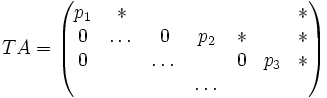TA=\begin{pmatrix} p_1&*&&&&&*\\ 0&\dots&0&p_2&*&&*\\ 0&&\dots&&0&p_3&*\\ &&&\dots&&&\\ \end{pmatrix} 