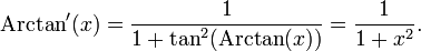 \mathrm{Arctan}'(x) = \frac{1}{1+\tan^2(\mathrm{Arctan}(x))}=\frac{1}{1+x^2}.