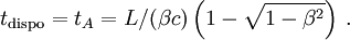 \,t_\text{dispo}= t_A = L/(\beta c)\left(1 -\sqrt{1 - \beta^2}\right)\,.