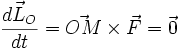 \frac{\vec{dL_{O}}}{dt}=\vec{OM}\times  \vec{F}=\vec{0}