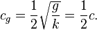 c_g=\frac{1}{2}\sqrt{\frac{g}{k}}=\frac{1}{2}c.