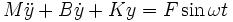 M \ddot{y} + B \dot{y} + K y = F \sin \omega t