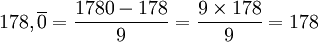 178,\overline{0} = \frac {1780 - 178}{9} = \frac {9 \times 178}{9} = 178