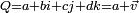 \scriptstyle Q = a + b i + c j + d k = a + \vec v