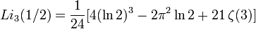 Li_{3}(1/2) = {1 \over 24}[4(\ln 2)^3-2\pi^2\ln 2+21\,\zeta(3)]