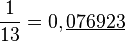 \frac1{13}=0,\underline{076923}