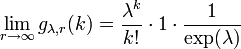  \lim_{r\to\infty} g_{\lambda,r}(k) = \frac{\lambda^k}{k!} \cdot 1 \cdot \frac{1}{\exp(\lambda)} \!