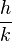  \frac{h}{k} 
