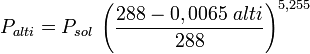  P_{alti} = P_{sol}\;\left(\frac{288 - 0,0065\;alti}{288}\right)^{5,255} 