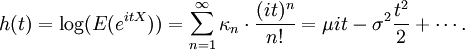 h(t)=\log(E (e^{i t X}))=\sum_{n=1}^\infty\kappa_n \cdot\frac{(it)^n}{n!}=\mu it - \sigma^2 \frac{ t^2}{2} + \cdots.\,