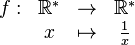  \begin{matrix} f: & \R^* & \rightarrow & \mathbb R^* \\   & x & \mapsto & \frac 1x \end{matrix} 